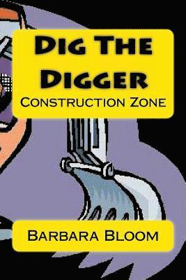 Barbara Bloom - Dig The Digger: Construction Zone, Häftad