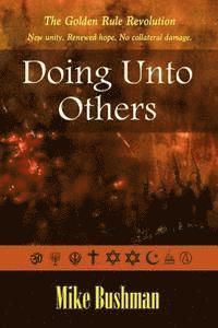 Doing Unto Others: The Golden Rule Revolution