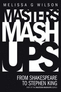 bokomslag Masters Mashups: From Shakespeare to Stephen King