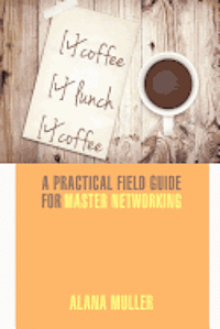 bokomslag Coffee Lunch Coffee: A Practical Field Guide for Master Networking