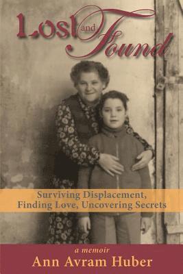 Ann Avram Huber - Lost and Found: Surviving Displacement, Finding Love, Uncovering Secrets, Häftad