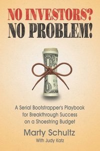 bokomslag No Investors? No Problem!: A Serial Bootstrapper's Playbook for Breakthrough Success on a Shoestring Budget