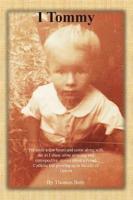 I Tommy: Put aside a few hours and come along with me as I share some amusing and introspective stories about a Polish Catholic 1