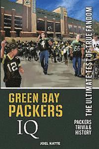Joel Katte - Green Bay Packers IQ: The Ultimate Test of True Fandom, Häftad