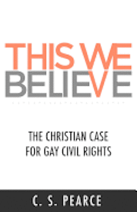 This We Believe: The Christian Case for Gay Civil Rights 1