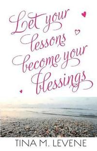 bokomslag Let Your Lessons Become Your Blessings