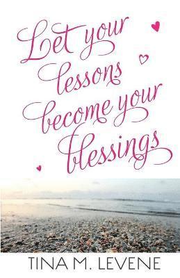Let Your Lessons Become Your Blessings 1