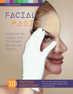 bokomslag Facial Magic - Rediscover the Youthful Face You Thought You Had Lost Forever!: Save Your Face with 18 Proven Exercises to Lift, Tone and Tighten Saggi