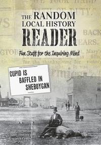 The Random Local History Reader: Fun Stuff for the Inquiring Mind 1