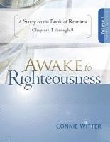 bokomslag Awake to Righteousness, Volume 1: A Study on the Book of Romans, Chapters 1-8