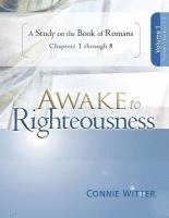 bokomslag Awake to Righteousness, Volume 1: A Study on the Book of Romans, Chapters 1-8