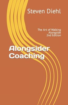Alongsider Coaching: The Art of Walking Alongside 2nd Edition