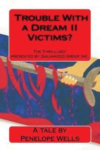bokomslag Trouble With a Dream II Victims?: The Thrill-ogy presented by Galvanized Group Inc. Predators and Killers. A fight for justice.