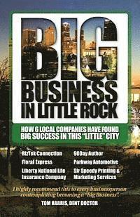 bokomslag Big Business in Little Rock: How 6 Local Companies Have Found Big Success In This "Little" City