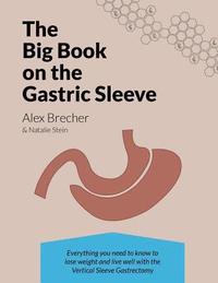 bokomslag The Big Book on the Gastric Sleeve: Everything You Need to Know to Lose Weight and Live Well with the Vertical Sleeve Gastrectomy