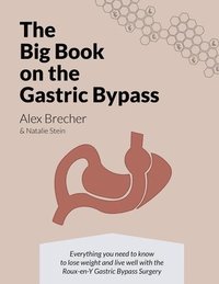 bokomslag The BIG Book on the Gastric Bypass: Everything You Need To Know To Lose Weight and Live Well with the Roux-en-Y Gastric Bypass Surgery