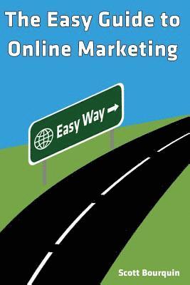 Scott Bourquin - The Easy Guide To Online Marketing, Häftad