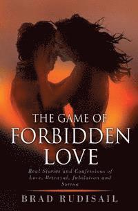 bokomslag The Game of Forbidden Love: Real Stories and Confessions of Love, Betrayal, Jubilation and Sorrow