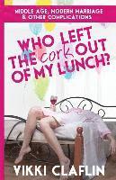 bokomslag Who Left the Cork Out of my Lunch?: Middle Age, Modern Marriage & Other Complications