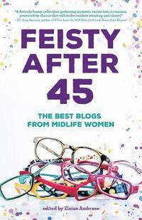 bokomslag Feisty After 45: The Best Blogs from Midlife Women