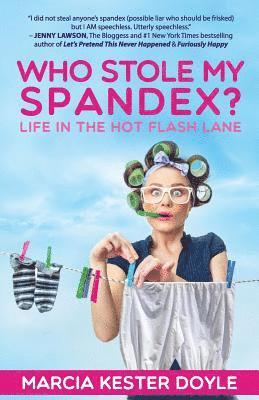 Who Stole My Spandex?: Life in the Hot Flash Lane 1
