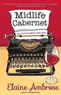 Midlife Cabernet: Life, Love & Laughter After Fifty 1