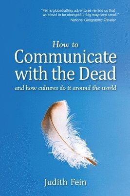 Judith Fein - How to Communicate with the Dead: and how cultures do it around the world, Häftad