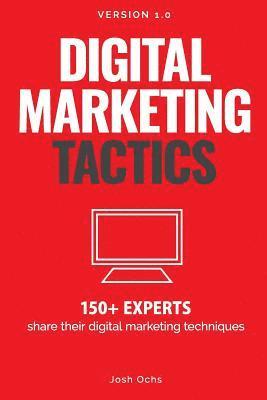 bokomslag Digital Marketing Tactics: 150 Experts Share Their Digital Marketing Techniques