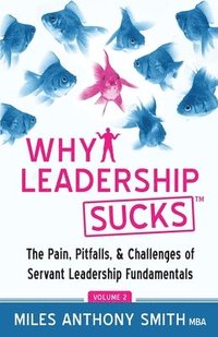 bokomslag Why Leadership Sucks(TM) Volume 2: The Pain, Pitfalls, and Challenges of Servant Leadership Fundamentals
