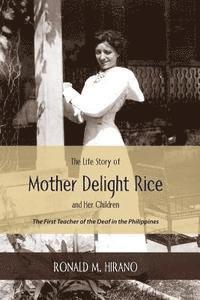 bokomslag The Life Story of Mother Delight Rice and Her Children: The First Teacher of the Deaf in the Philippines