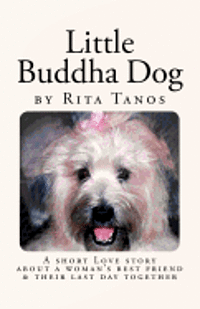 bokomslag Little Buddha Dog: A short love story about a woman's best friend & their last day together