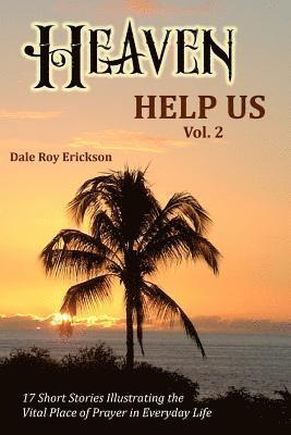 bokomslag Heaven Help Us Short Stories Volume Two: 17 Short Stories Illustrating the Vital Place of Prayer in Everyday Life