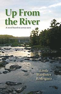 Up From The River: A Novel Based on a True Story 1