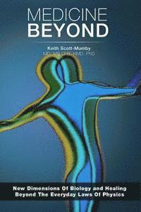 Keith Scott-Mumby - Medicine Beyond: Startling New Dimensions Of Health and Healing For The Future, Häftad