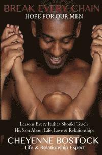 bokomslag Break Every Chain: Lessons Every Father Should Teach Their Son About Life, Love & Relationships