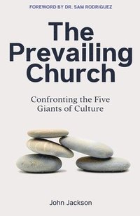 bokomslag The Prevailing Church: Confronting the Five Giants of Culture
