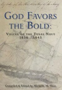 bokomslag God Favors the Bold: Voices of the Texas Navy 1836-1845