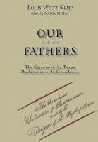 Louis Wiltz Kemp, Michelle M. Haas - Our Unlikely Fathers: The Signers of the Texas Declaration of Independence, Inbunden