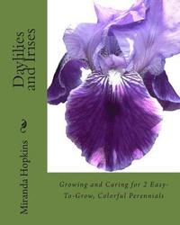 bokomslag Daylilies and Irises: Growing and Caring for 2 Easy-To-Grow, Colorful Perennials