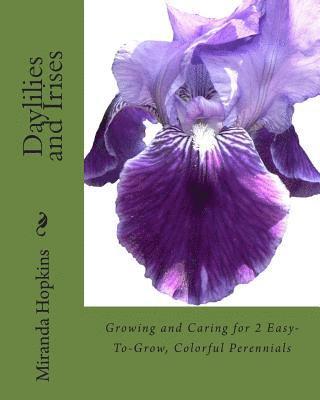 Miranda Hopkins - Daylilies and Irises: Growing and Caring for 2 Easy-To-Grow, Colorful Perennials, Häftad