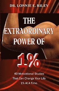 bokomslag The Extraordinary Power of 1%: 40 Motivational Studies That Can Change Your Life 1% At A Time.