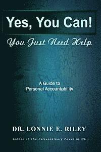 bokomslag Yes You Can, You Just Need Help: A Guide To Personal Accountability