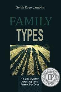 Selah Rose Cambias - Family Types: A Guide to Better Parenting Using Personality Types, Häftad