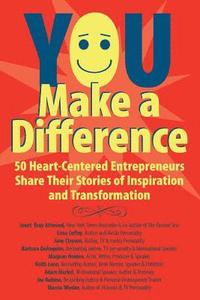 bokomslag YOU Make a Difference: 50 Heart-Centered Entrepreneurs Share Their Stories of Inspiration and Transformation