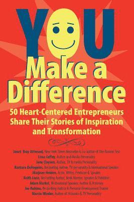 bokomslag YOU Make a Difference: 50 Heart-Centered Entrepreneurs Share Their Stories of Inspiration and Transformation