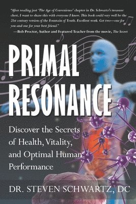 Steven Schwartz - Primal Resonance: Discover the Secrets of Health, Vitality, and Optimal Human Performance, Häftad