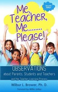 bokomslag Me, Teacher, Me...Please!: Observations about Parents, Students and Teachers and the Teacher-Learning Process