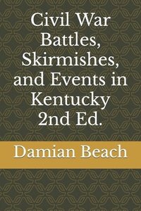 bokomslag Civil War Battles, Skirmishes, and Events in Kentucky 2nd Ed.