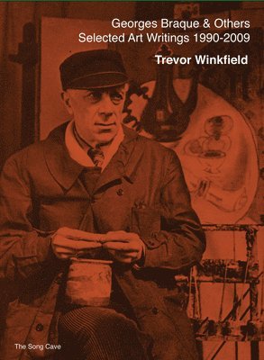 Trevor Winkfield - Georges Braque & Others: The Selected Art Writings of Trevor Winkfield, 1990-2009, Häftad