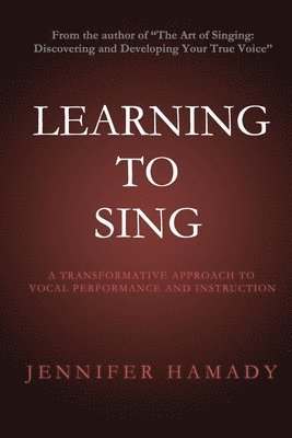 bokomslag Learning To Sing: A Transformative Approach to Vocal Performance and Instruction